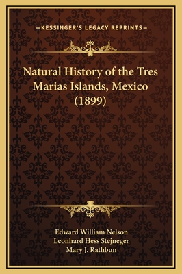 Natural History of the Tres Marias Islands, Mexico (1899) - Nelson, Edward William, and Stejneger, Leonhard, and Rathbun, Mary J