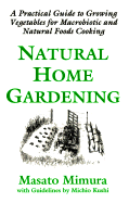 Natural Home Gardening - Mimura, Masato, and Kushi, Michio, and Mimura, Masaro