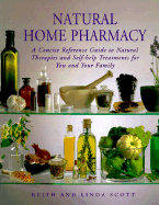 Natural Home Pharmacy: A Concise Reference Guide to Natural Therapies and Self-Help Treatments for You and Your Family