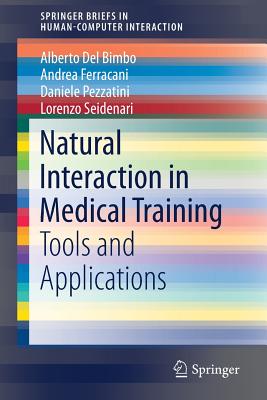 Natural Interaction in Medical Training: Tools and Applications - del Bimbo, Alberto, and Ferracani, Andrea, and Pezzatini, Daniele