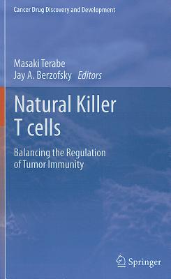 Natural Killer T Cells: Balancing the Regulation of Tumor Immunity - Terabe, Masaki (Editor), and Berzofsky, Jay A (Editor)