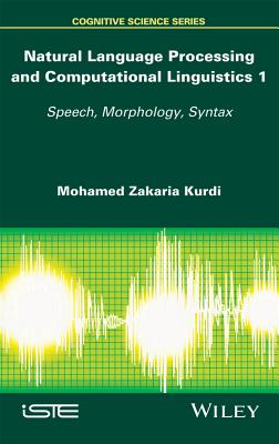 Natural Language Processing and Computational Linguistics: Speech, Morphology and Syntax - Kurdi, Mohamed Zakaria