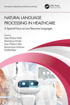 Natural Language Processing In Healthcare: A Special Focus on Low Resource Languages - Dash, Satya Ranjan (Editor), and Parida, Shantipriya (Editor), and Tello, Esa Villatoro (Editor)