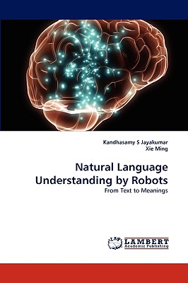 Natural Language Understanding by Robots - Jayakumar, Kandhasamy S, and Ming, Xie