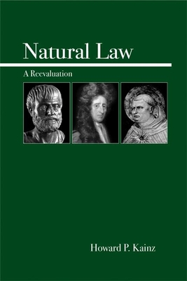 Natural Law: A Reevaluation - Kainz, Howard P, Dr.