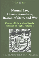Natural Law, Constitutionalism, Reason of State, and War: Counter-Reformation Spanish Political Thought, Volume II
