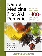 Natural Medicine First Aid Remedies: Self-Care Treatments for 100+ Common Conditions