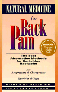 Natural Medicine for Back Pain: From Acupressure and Chiropractic to Nutrition and Yoga, the Best Alternative Methods for Banishing