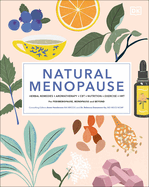 Natural Menopause: Herbal Remedies, Aromatherapy, Cbt, Nutrition, Exercise, Hrt...for Perimenopause, Menopause, and Beyond