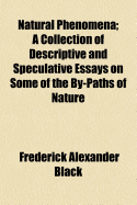 Natural Phenomena; A Collection of Descriptive and Speculative Essays on Some of the By-Paths of Nature