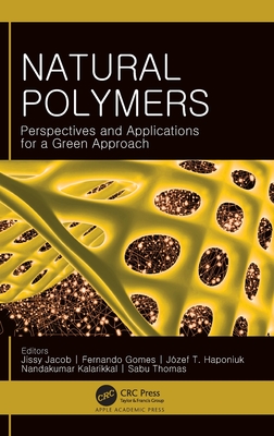 Natural Polymers: Perspectives and Applications for a Green Approach - Jacob, Jissy (Editor), and Gomes, Fernando (Editor), and Haponiuk, Jzef T (Editor)