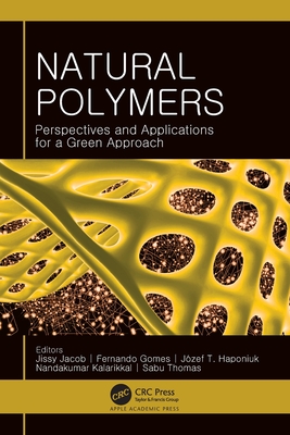 Natural Polymers: Perspectives and Applications for a Green Approach - Jacob, Jissy (Editor), and Gomes, Fernando (Editor), and Haponiuk, Jzef T (Editor)