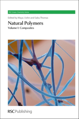 Natural Polymers: Volume 1: Composites - John, Maya J (Editor), and Thomas, Sabu, Prof. (Editor)