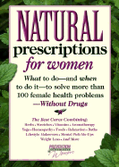 Natural Prescriptions for Women: What to Do-- And When to Do It-- To Solve More Than 100 Female Health Problems-- Without Drugs - Prevention Health Books, and Berg, Susan (Editor)