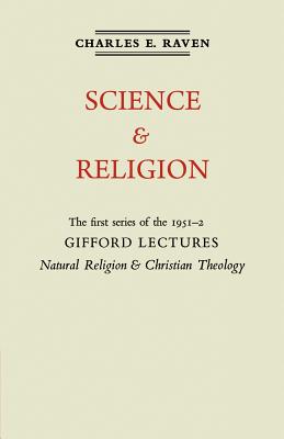 Natural Religion and Christian Theology: Volume 1, Science and Religion: The Gifford Lectures 1951 - Raven, Charles E