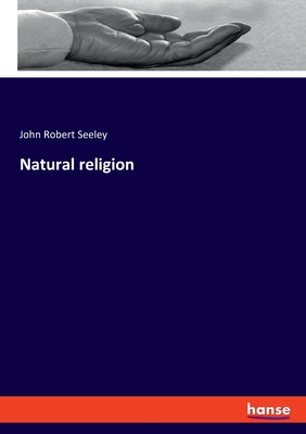 Natural religion - Seeley, John Robert