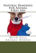 Natural Remedies for Animal First Aid: With Full Animal Herbal