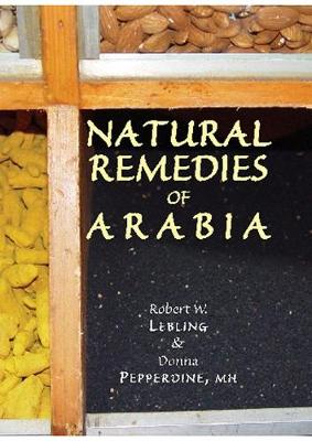 Natural Remedies of Arabia - Lebling, Robert, and Pepperdine, Donna, MH