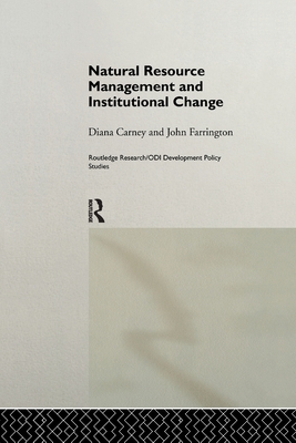 Natural Resource Management and Institutional Change - Carney, Diana, and Farrington, John