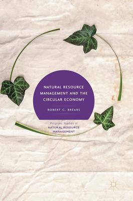 Natural Resource Management and the Circular Economy - Brears, Robert C