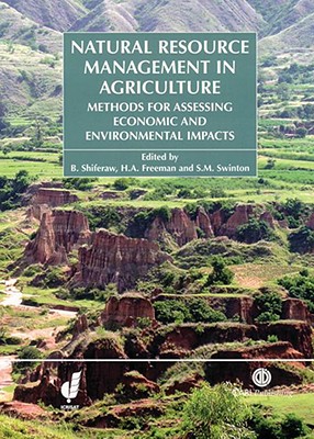 Natural Resource Management in Agriculture: Methods for Assessing Economic and Environmental Impacts - Shiferaw, Bekele, and Freeman, H A, and Swinton, Scott M