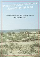 Natural Resources and Social Conflict in the Sahel: Proceedings of the 5th Sahel Workshop, 4-6 January 1993