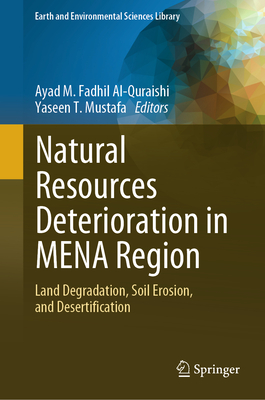 Natural Resources Deterioration in Mena Region: Land Degradation, Soil Erosion, and Desertification - Al-Quraishi, Ayad M Fadhil (Editor), and Mustafa, Yaseen T (Editor)