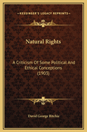 Natural Rights: A Criticism of Some Political and Ethical Conceptions (1903)