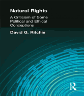 Natural Rights: A Criticism of Some Political and Ethical Conceptions