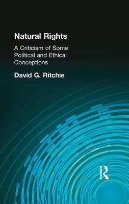 Natural Rights: A Criticism of Some Political and Ethical Conceptions - Ritchie, David G