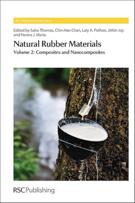 Natural Rubber Materials: Volume 2: Composites and Nanocomposites - Thomas, Sabu (Editor), and Han Chan, Chin (Editor), and Pothan, Laly A (Editor)