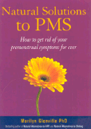 Natural Solutions to PMS: How to Get Rid of Your Premenstrual Symptoms Forever - Glenville, Marilyn, Dr., PhD