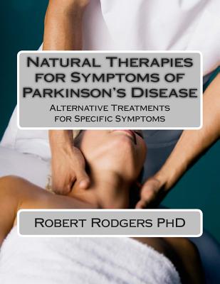 Natural Therapies for Symptoms of Parkinson's Disease: Alternative Treatments for Specific Symptoms - Rodgers Phd, Robert