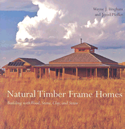 Natural Timber Frame Homes: Building with Wood, Stone, Clay and Straw