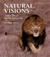 Natural Visions: Creative Tips for Wildlife Photography - Angel, Heather
