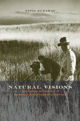 Natural Visions: The Power of Images in American Environmental Reform - Dunaway, Finis