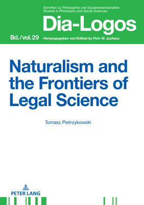 Naturalism and the Frontiers of Legal Science - Juchacz, Piotr W, and Warchal, Krystyna (Translated by), and Pietrzykowski, Tomasz