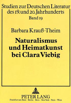 Naturalismus Und Heimatkunst Bei Clara Viebig: Darwinistisch-Evolutionaere Naturvorstellungen Und Ihre Aesthetischen Reaktionsformen - Krauss-Theim, Barbara