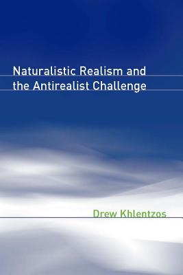 Naturalistic Realism and the Antirealist Challenge - Khlentzos, Drew