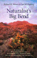 Naturalist's Big Bend: An Introduction to the Trees and Shrubs, Wildflowers, Cacti, Mammals, Birds, Reptiles and Amphibians