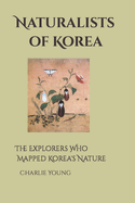 Naturalists of Korea: The Explorers Who Mapped Korea's Nature
