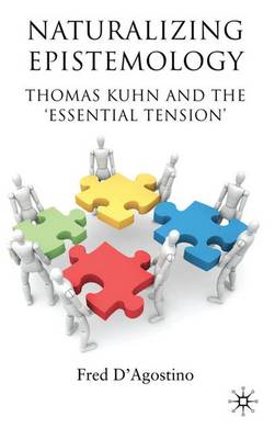 Naturalizing Epistemology: Thomas Kuhn and the 'Essential Tension' - D'Agostino, F