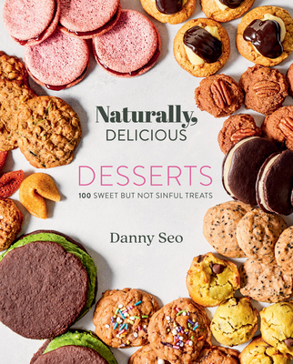 Naturally, Delicious Desserts: 100 Sweet But Not Sinful Treats - Seo, Danny