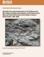 Naturally Occurring Contaminants in the Piedmont and Blue Ridge Crystalline-Rock Aquifers and Piedmont Early Mesozoic Basin Siliciclastic-Rock Aquifers, Eastern United States, 1994?2008 - Cravotta, Charles A, and Szabo, Zoltan, and Lindsey, Bruce D