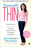Naturally Thin: Unleash Your Skinnygirl and Free Yourself from a Lifetime of Dieting