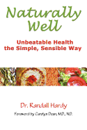 Naturally Well: Unbeatable Health, the Simple, Sensible Way