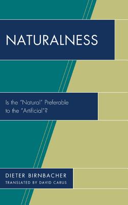 Naturalness: Is the "Natural" Preferable to the "Artificial"? - Birnbacher, Dieter, and Carus, David (Translated by)