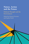Nature, Action and the Future: Political Thought and the Environment