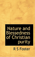 Nature and Blessedness of Christian Purity - Foster, R S