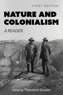 Nature and Colonialism: A Reader - Grudin, Theodore (Editor)